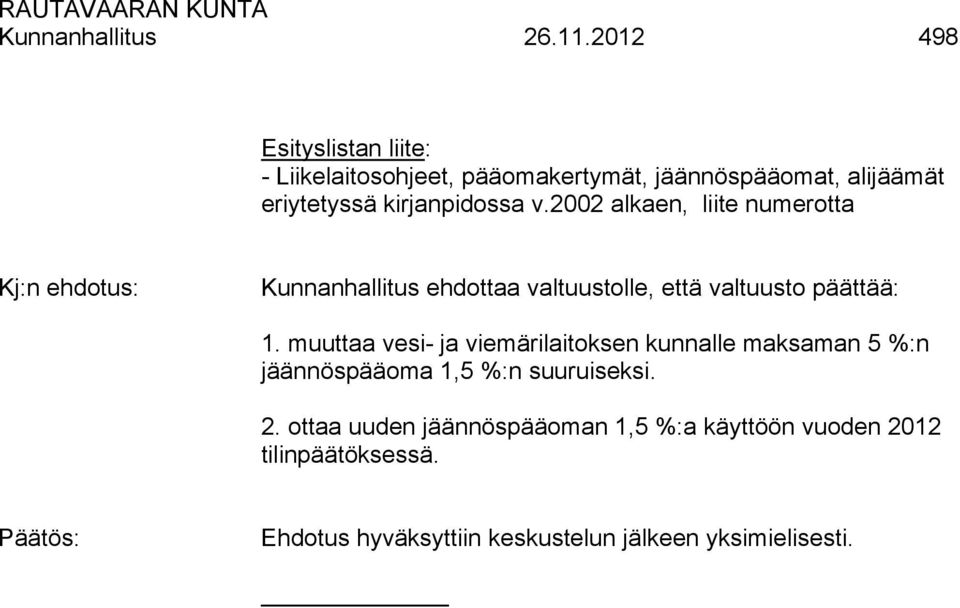 v.2002 alkaen, liite numerotta Kj:n ehdotus: Kunnanhallitus ehdottaa valtuustolle, että valtuusto päättää: 1.