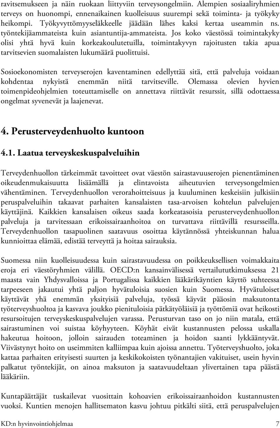 Jos koko väestössä toimintakyky olisi yhtä hyvä kuin korkeakoulutetuilla, toimintakyvyn rajoitusten takia apua tarvitsevien suomalaisten lukumäärä puolittuisi.