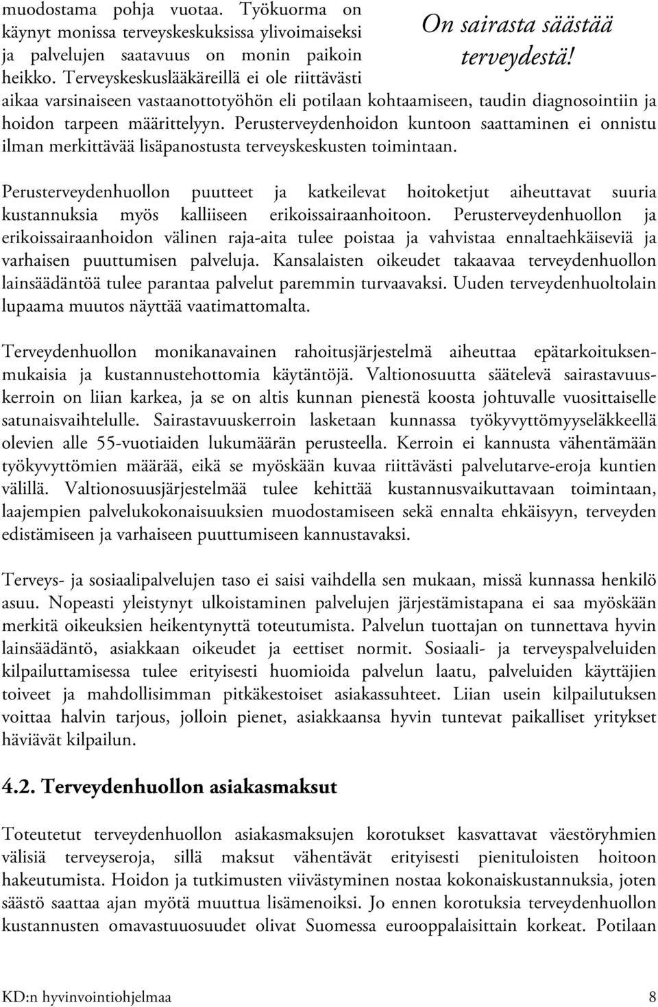 Perusterveydenhoidon kuntoon saattaminen ei onnistu ilman merkittävää lisäpanostusta terveyskeskusten toimintaan.