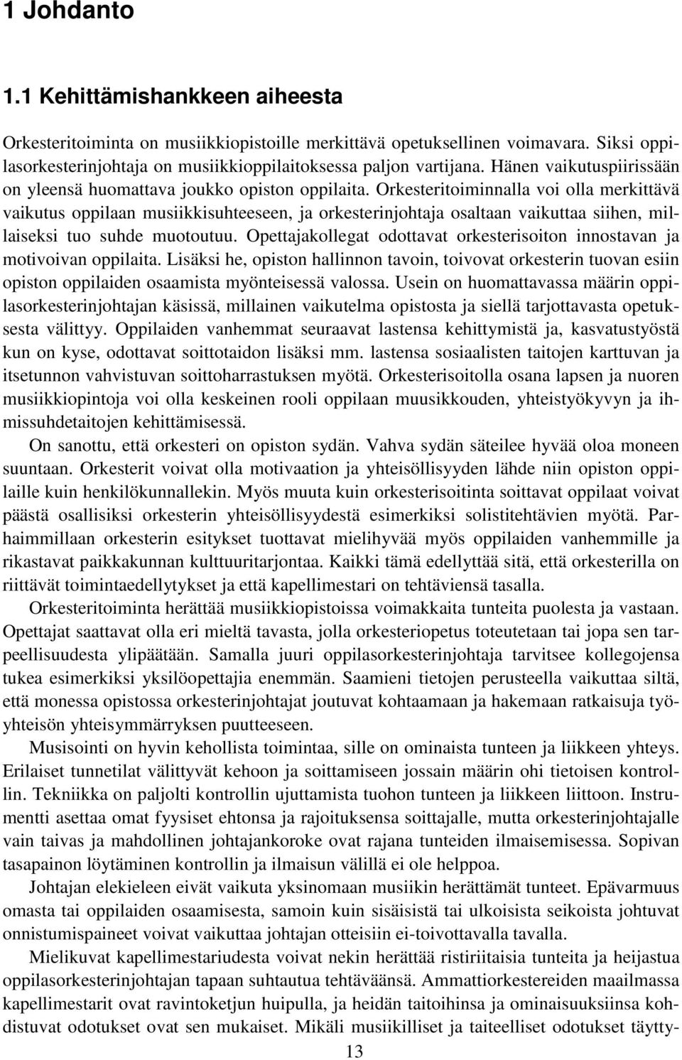 Orkesteritoiminnalla voi olla merkittävä vaikutus oppilaan musiikkisuhteeseen, ja orkesterinjohtaja osaltaan vaikuttaa siihen, millaiseksi tuo suhde muotoutuu.