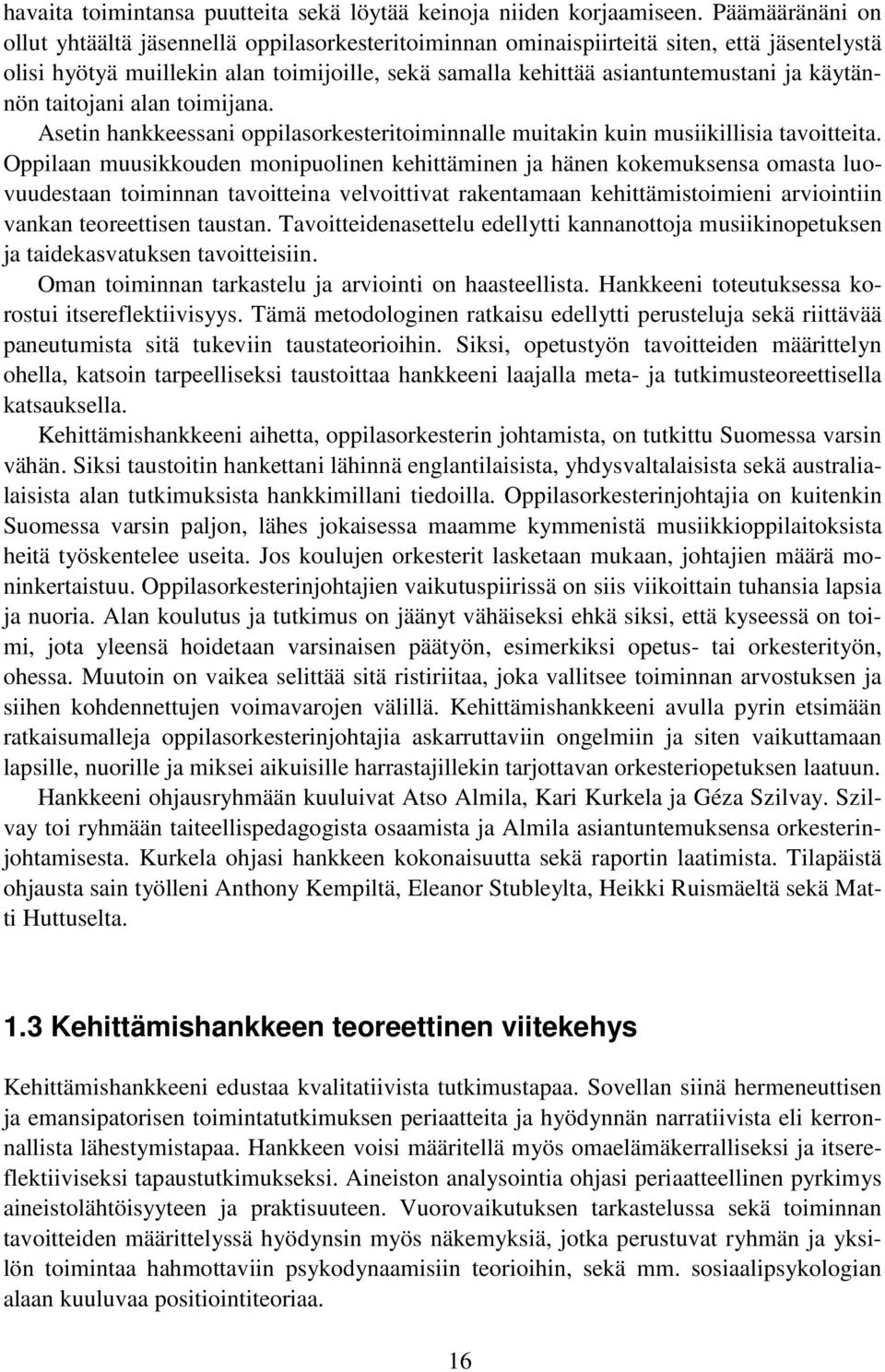 käytännön taitojani alan toimijana. Asetin hankkeessani oppilasorkesteritoiminnalle muitakin kuin musiikillisia tavoitteita.