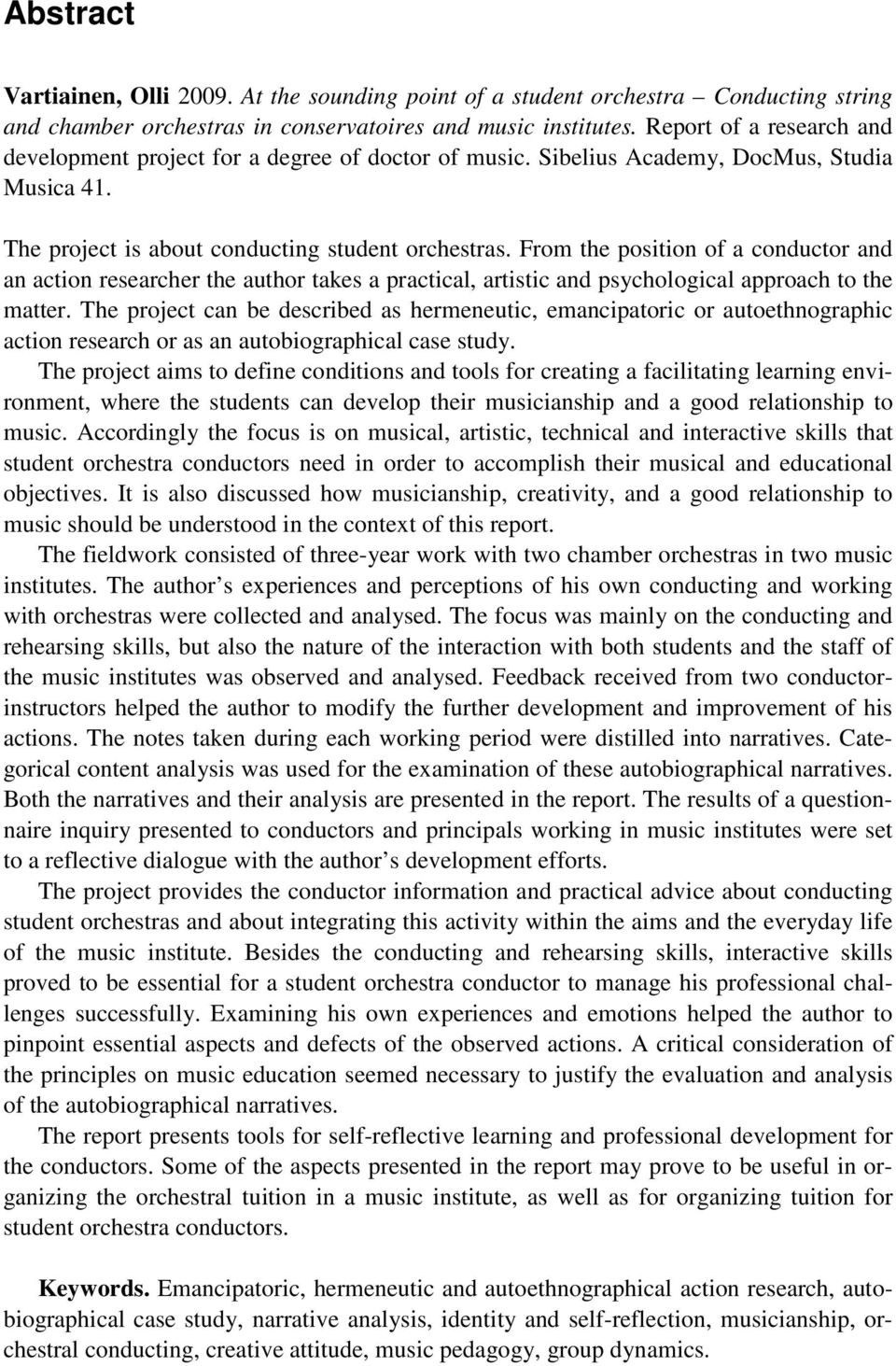 From the position of a conductor and an action researcher the author takes a practical, artistic and psychological approach to the matter.