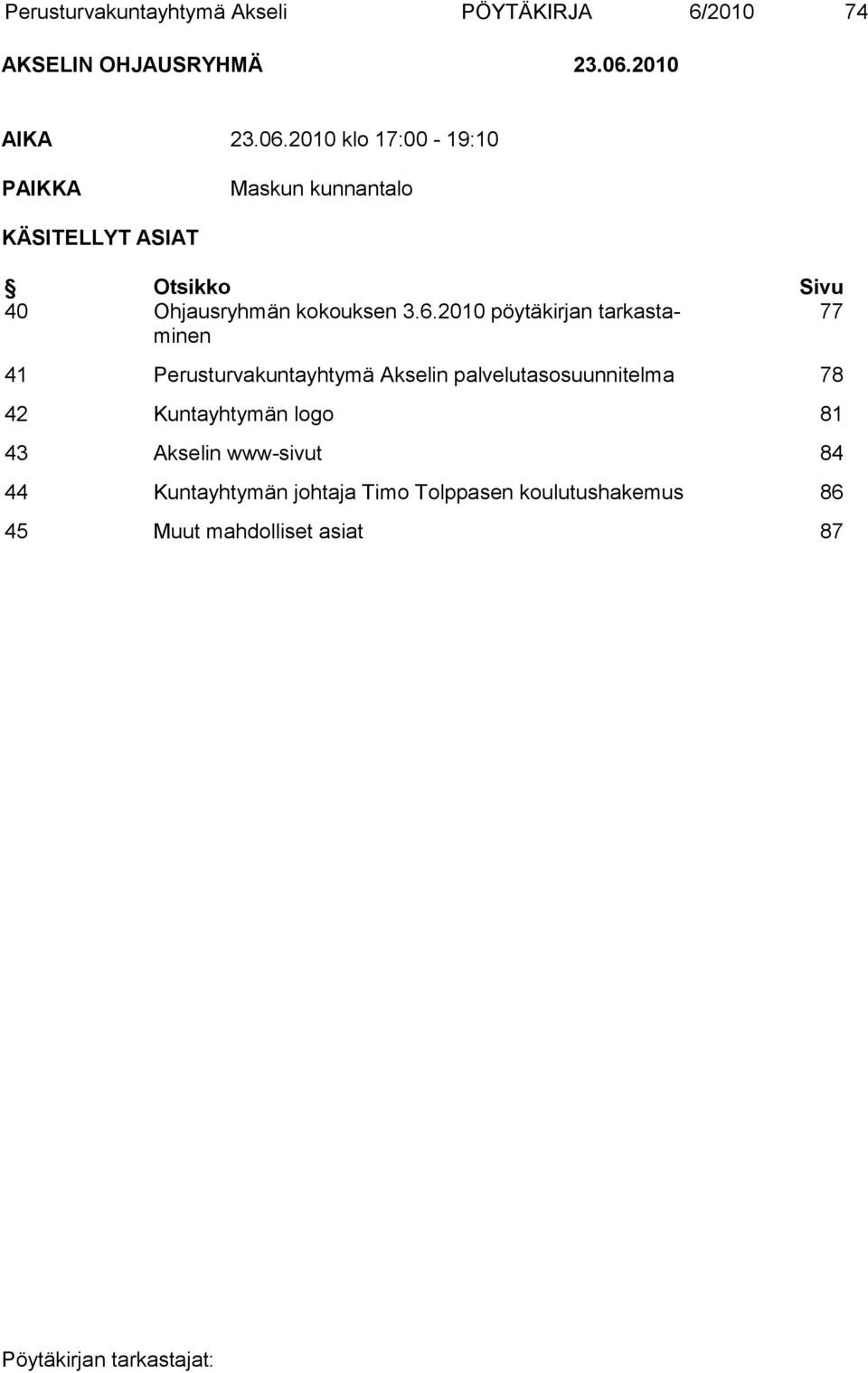 2010 klo 17:00-19:10 PAIKKA Maskun kunnantalo KÄSITELLYT ASIAT Otsikko Sivu 40 Ohjausryhmän kokouksen 3.6.