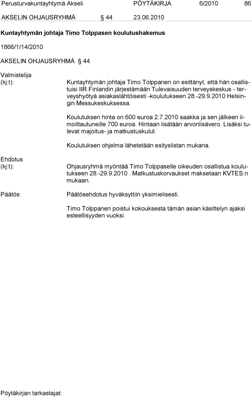 Tulevaisuuden terveyskeskus - terveyshyötyä asiakaslähtöisesti -koulutukseen 28.-29.9.2010 Helsingin Messukeskuksessa. Koulutuksen hinta on 600 euroa 2.7.