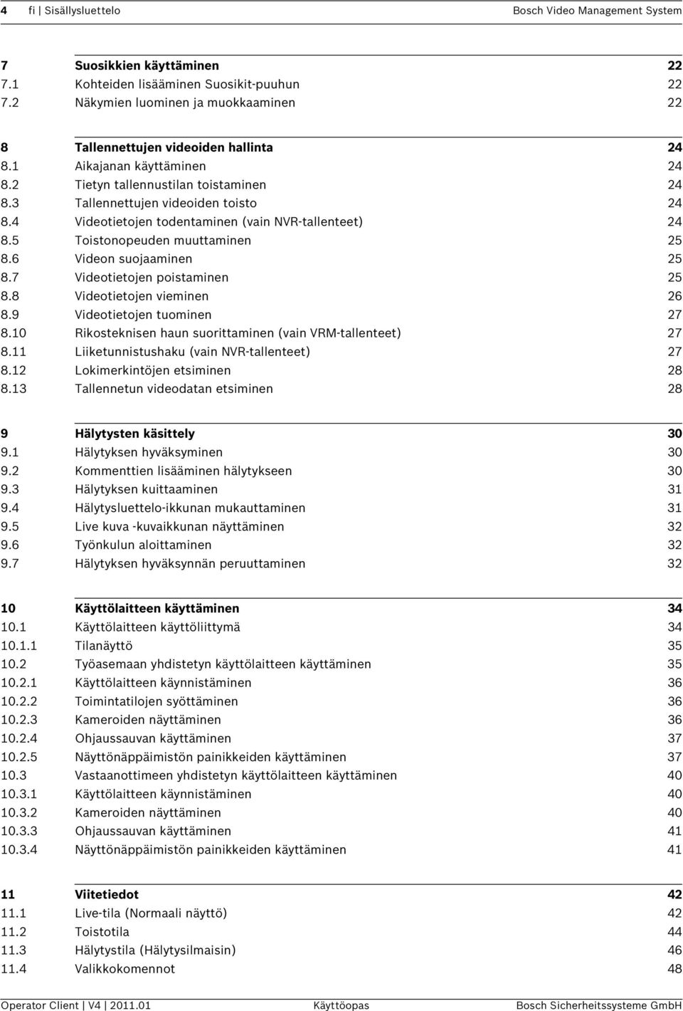 4 Videotietojen todentaminen (vain NVR-tallenteet) 24 8.5 Toistonopeuden muuttaminen 25 8.6 Videon suojaaminen 25 8.7 Videotietojen poistaminen 25 8.8 Videotietojen vieminen 26 8.