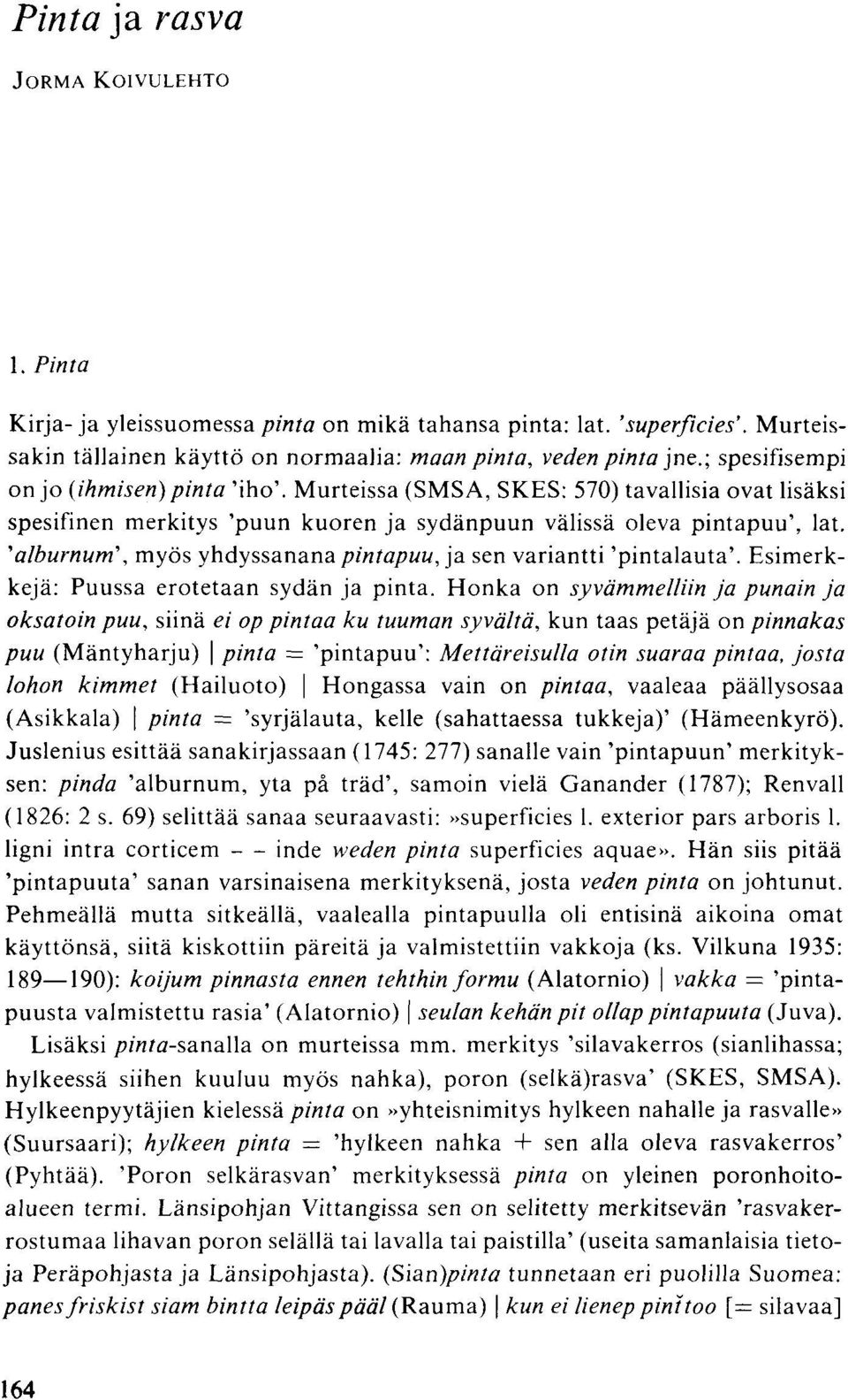 , alburnum\ myös yhdyssanana pintapuu, ja sen variantti 'pintalauta'. Esimerkkejä: Puussa erotetaan sydän ja pinta.