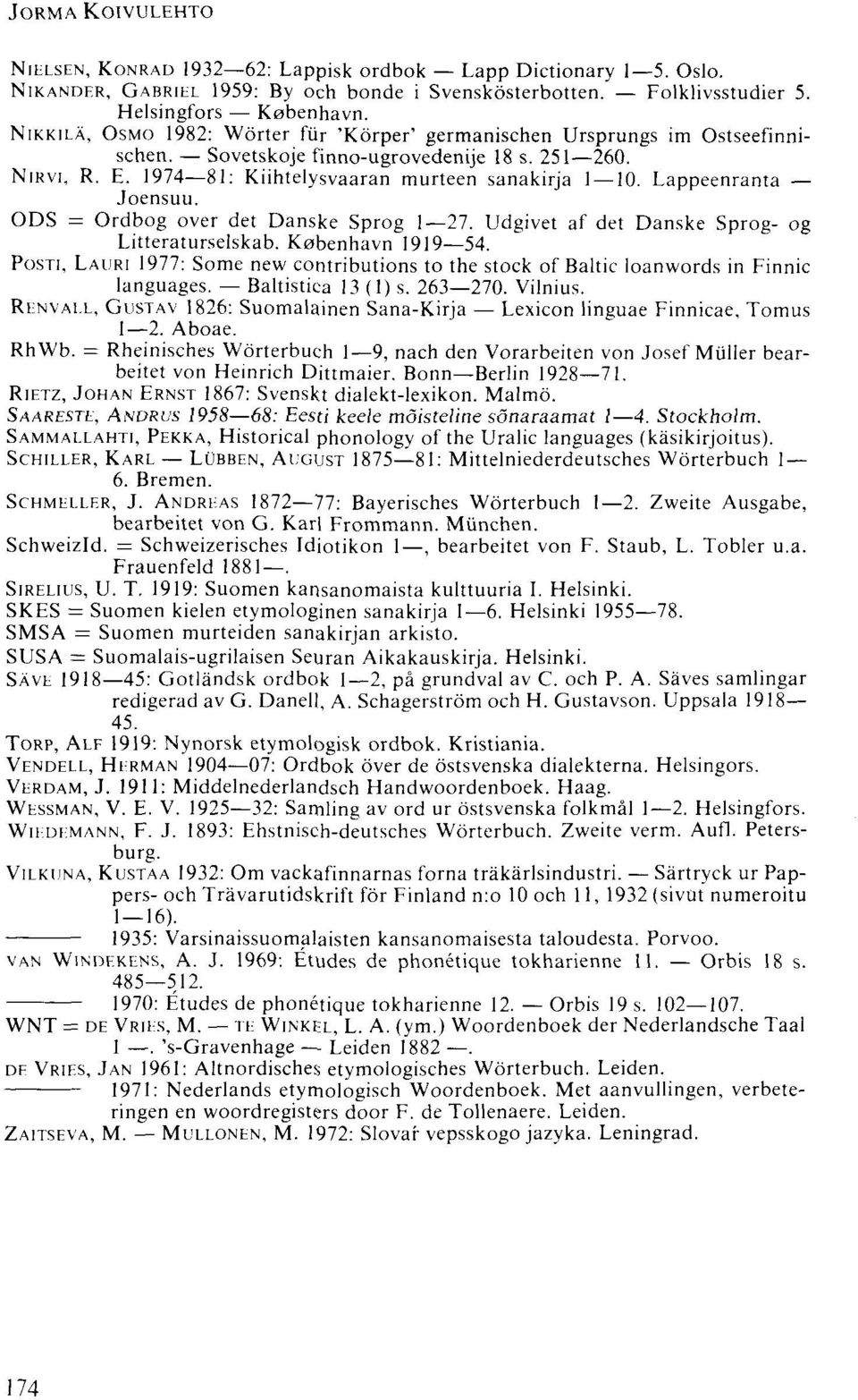 Lappeenranta Joensuu. ODS = Ordbog over det Danske Sprog 1 27. Udgivet af det Danske Sprog- og Litteraturselskab. Kobenhavn 1919 54.