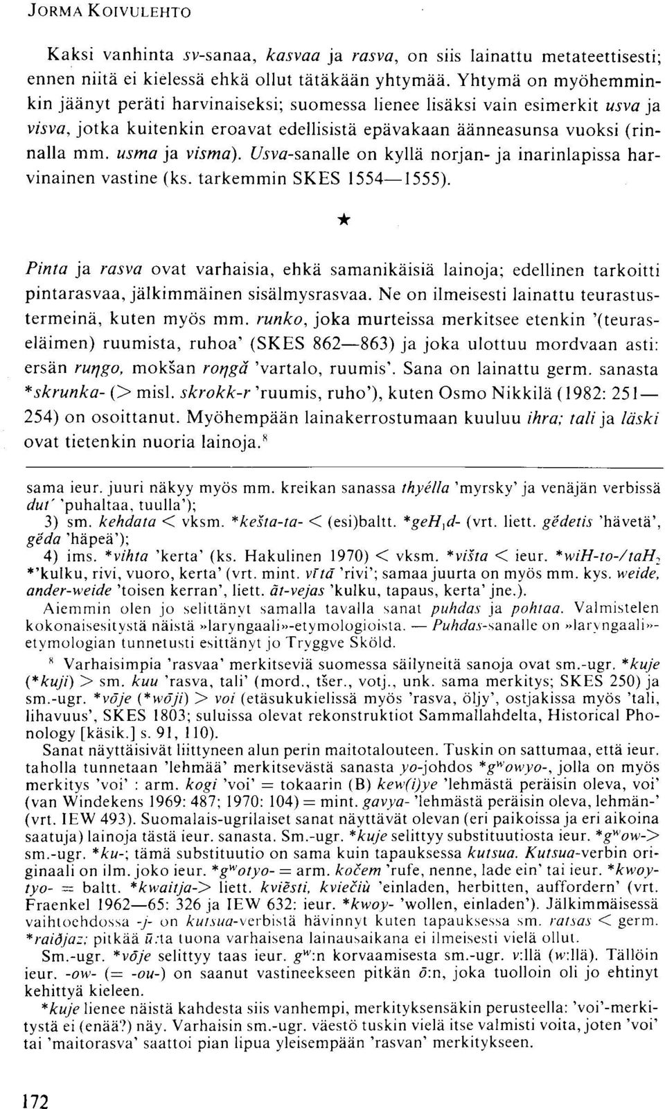 Usva-sanaUe on kyllä norjan- ja inarinlapissa harvinainen vastine (ks. tarkemmin SKES 1554 1555).