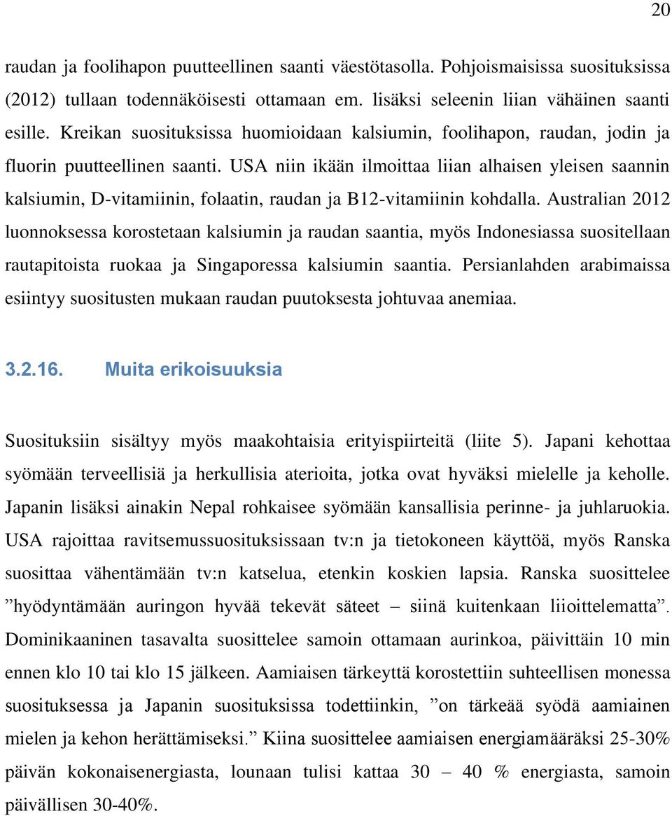 USA niin ikään ilmoittaa liian alhaisen yleisen saannin kalsiumin, D-vitamiinin, folaatin, raudan ja B12-vitamiinin kohdalla.