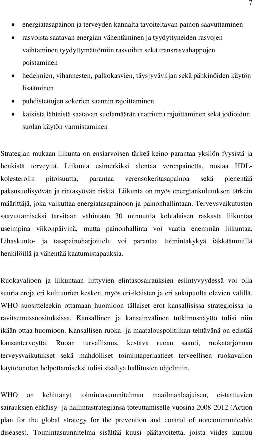 suolamäärän (natrium) rajoittaminen sekä jodioidun suolan käytön varmistaminen Strategian mukaan liikunta on ensiarvoisen tärkeä keino parantaa yksilön fyysistä ja henkistä terveyttä.