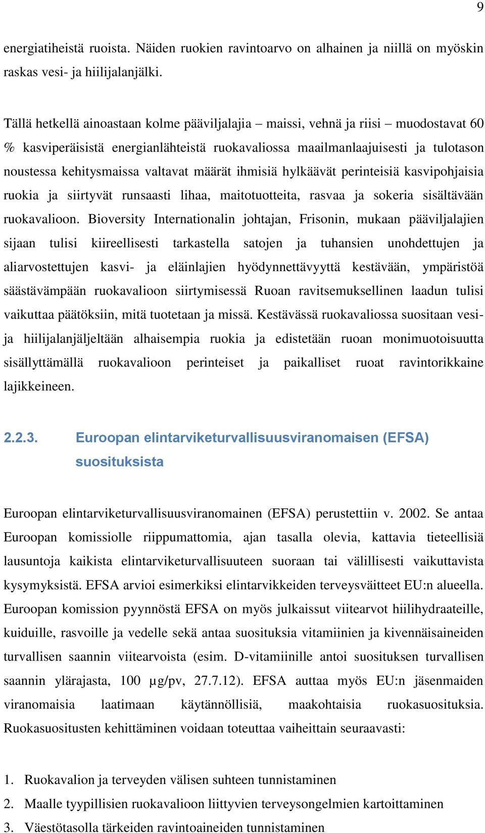 määrät ihmisiä hylkäävät perinteisiä kasvipohjaisia ruokia ja siirtyvät runsaasti lihaa, maitotuotteita, rasvaa ja sokeria sisältävään ruokavalioon.