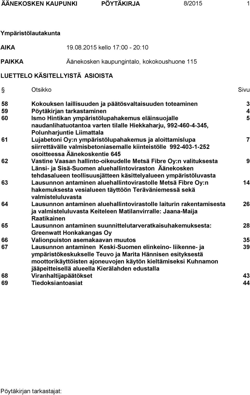 tarkastaminen 4 60 Ismo Hintikan ympäristölupahakemus eläinsuojalle 5 naudanlihatuotantoa varten tilalle Hiekkaharju, 992-460-4-345, Polunharjuntie Liimattala 61 Lujabetoni Oy:n ympäristölupahakemus