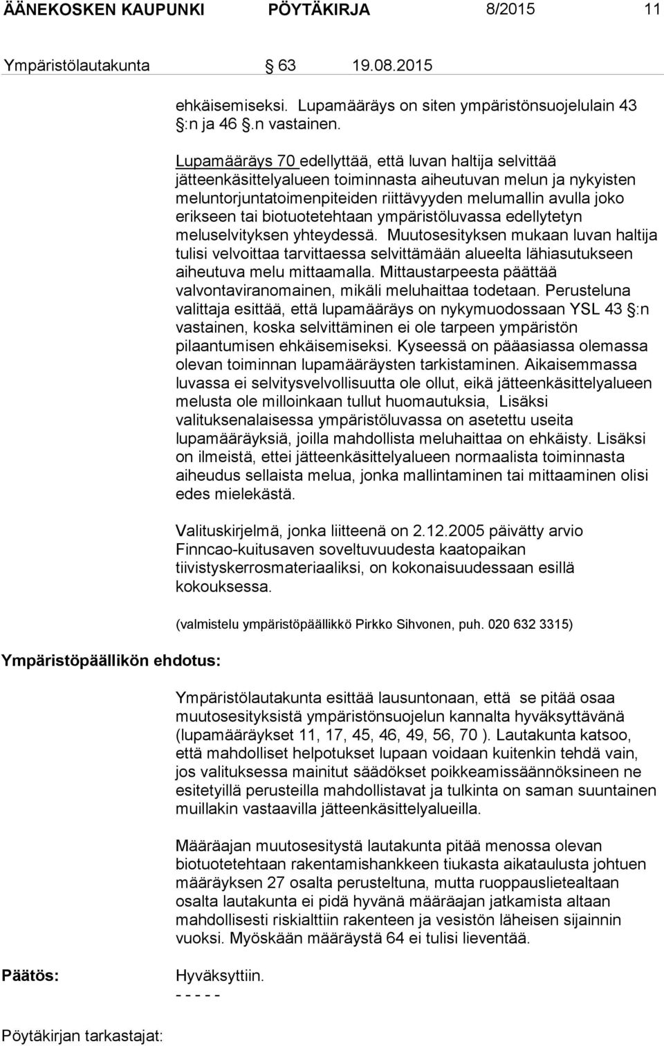 biotuotetehtaan ympäristöluvassa edellytetyn meluselvityksen yhteydessä.