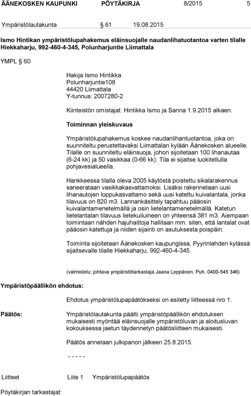 Liimattala Y-tunnus: 2007280-2 Kiinteistön omistajat: Hintikka Ismo ja Sanna 1.9.2015 alkaen.