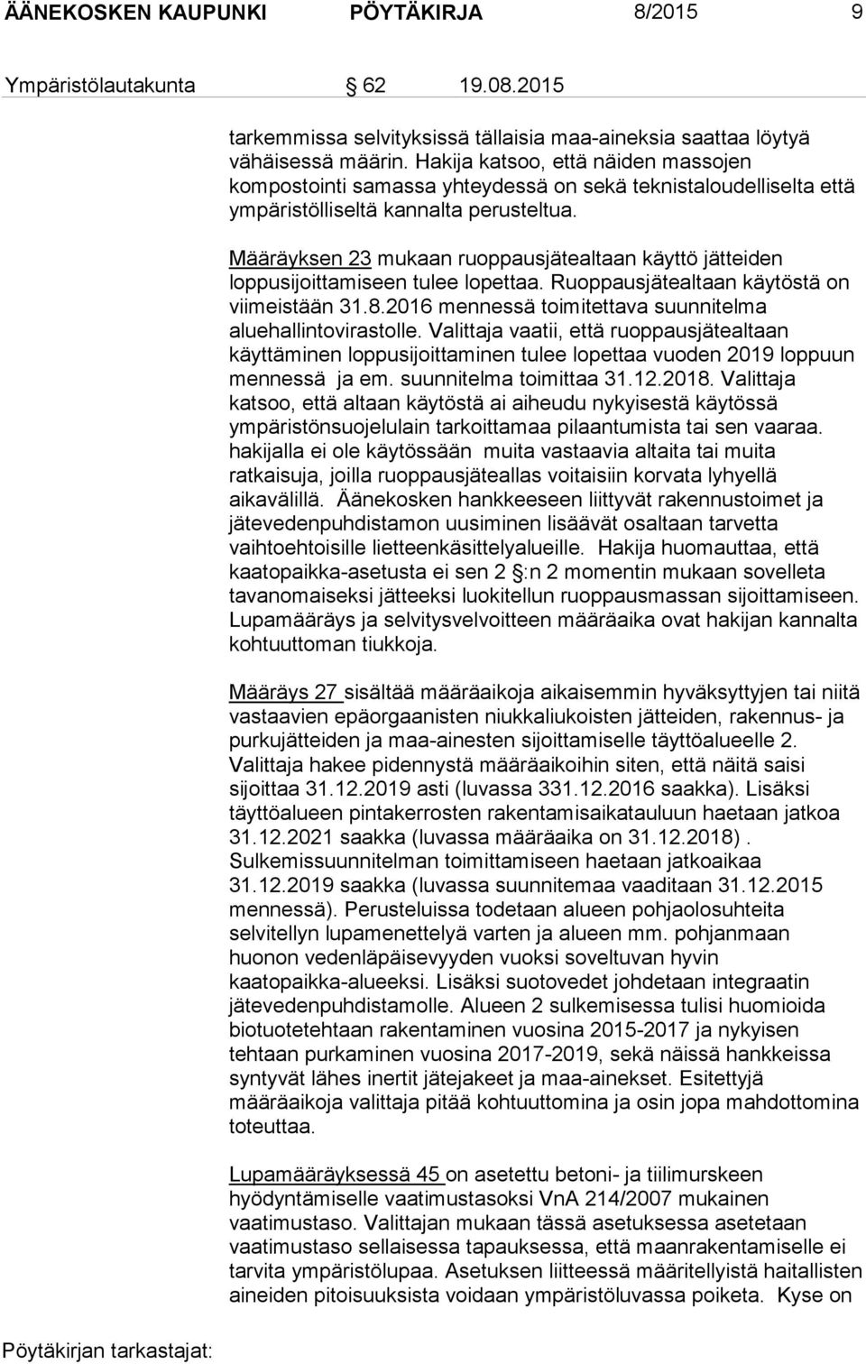 Määräyksen 23 mukaan ruoppausjätealtaan käyttö jätteiden loppusijoittamiseen tulee lopettaa. Ruoppausjätealtaan käytöstä on viimeistään 31.8.