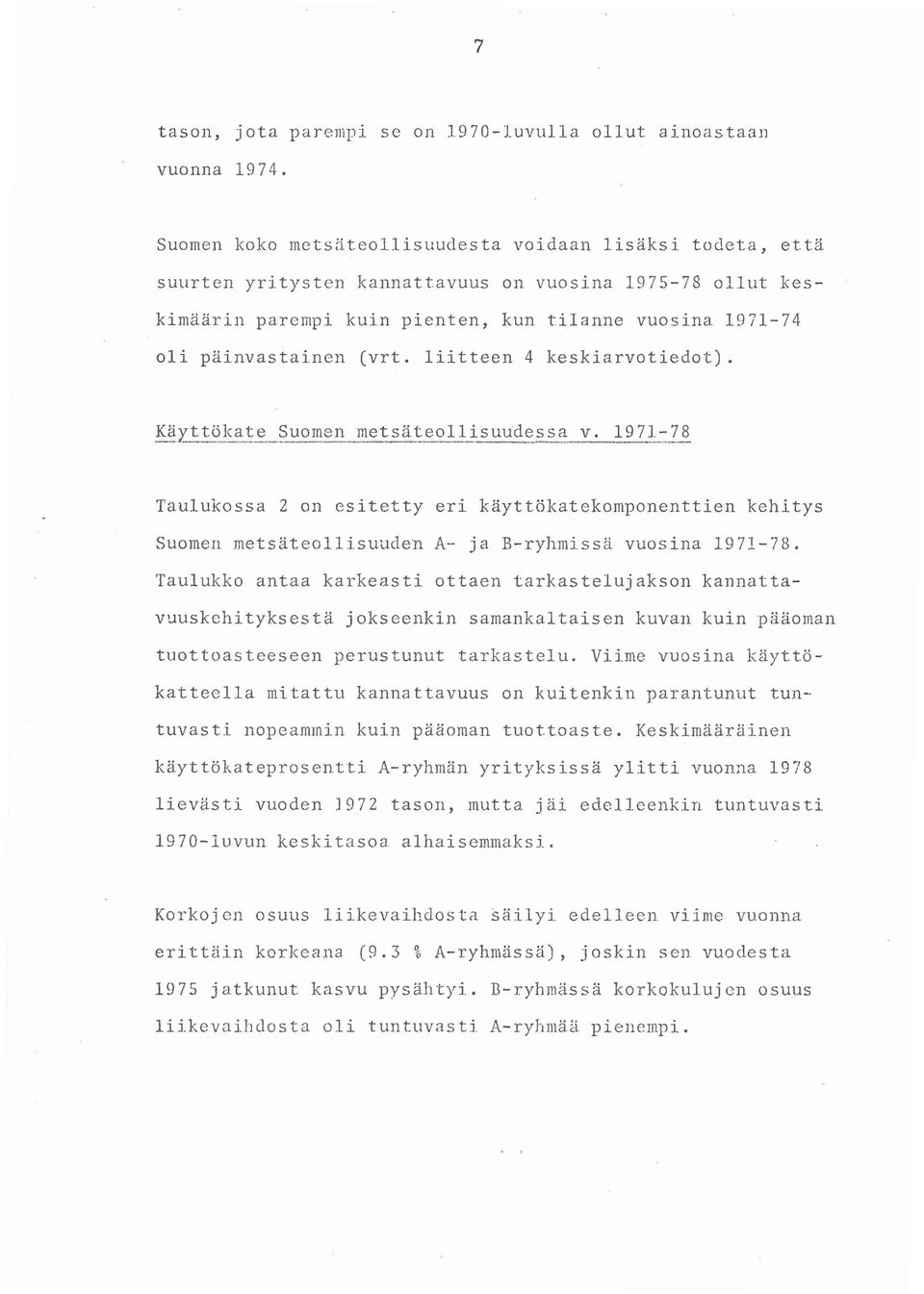 ltteen 4 keskarvotedot). Käyttökate Suomen metsäteollsu~dessa v. 97-78 Taulukossa 2 on estetty er käyttökatekomponentten kehtys Suomen metsäteollsuuden A- ja B-ryhmssä vuosna 97-78.