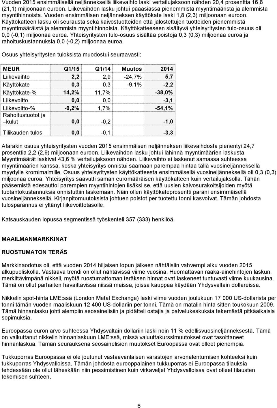 Käyttökatteen lasku oli seurausta sekä kaivostuotteiden että jalostettujen tuotteiden pienemmistä myyntimääräistä ja alemmista myyntihinnoista.