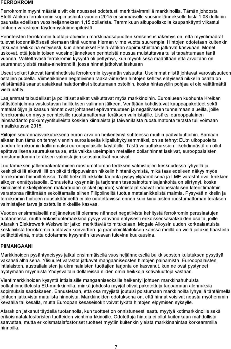 Tammikuun alkupuoliskolla kaupankäynti vilkastui johtuen varastojen täydennystoimenpiteistä.