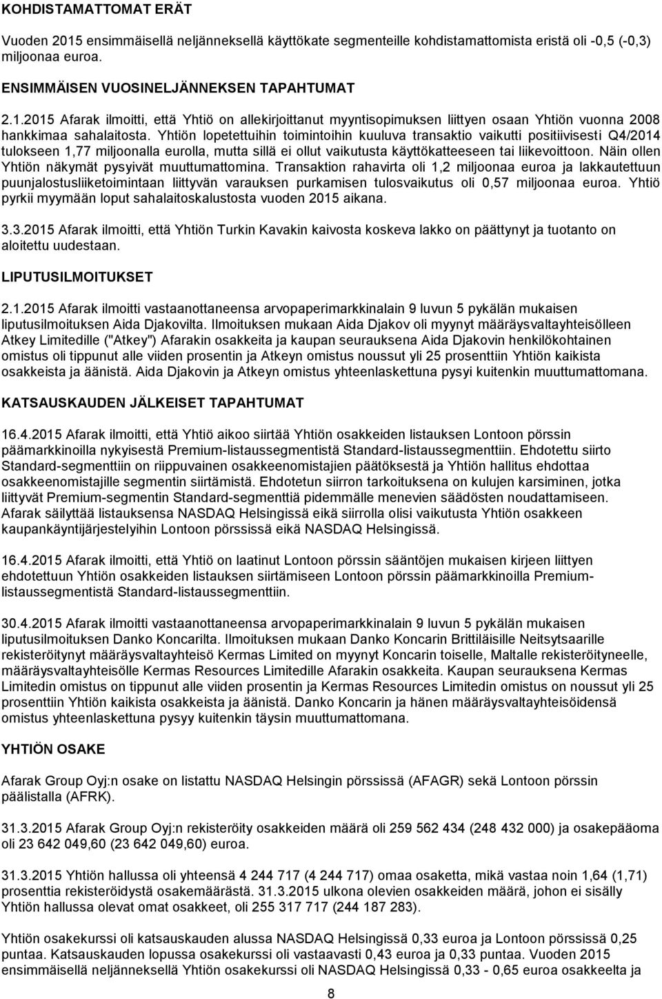 Näin ollen Yhtiön näkymät pysyivät muuttumattomina.