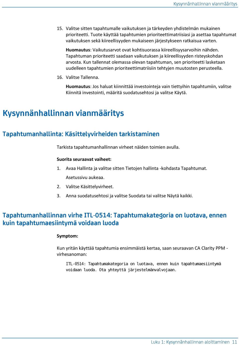 Huomautus: Vaikutusarvot ovat kohtisuorassa kiireellisyysarvoihin nähden. Tapahtuman prioriteetti saadaan vaikutuksen ja kiireellisyyden risteyskohdan arvosta.