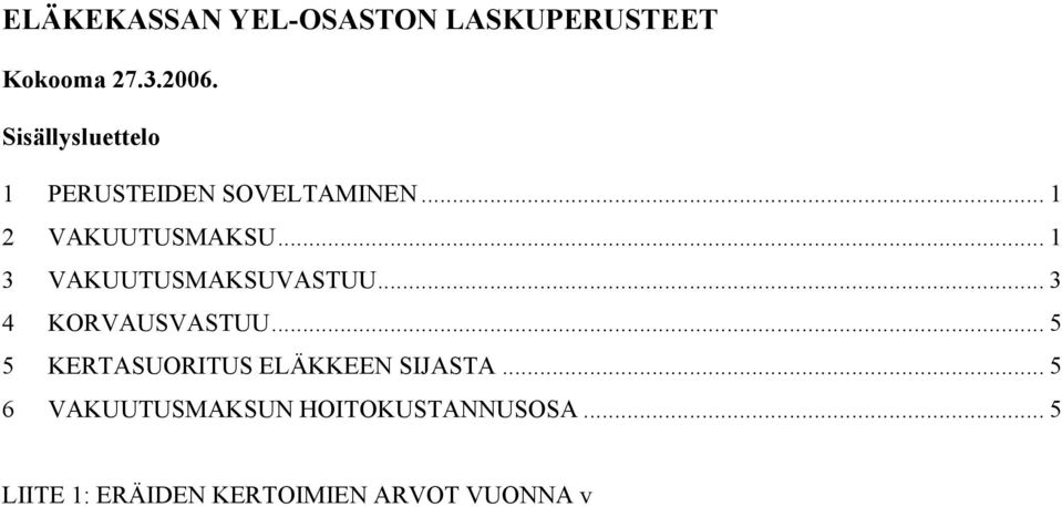 .. 1 3 VAKUUTUSMAKSUVASTUU... 3 4 KORVAUSVASTUU.
