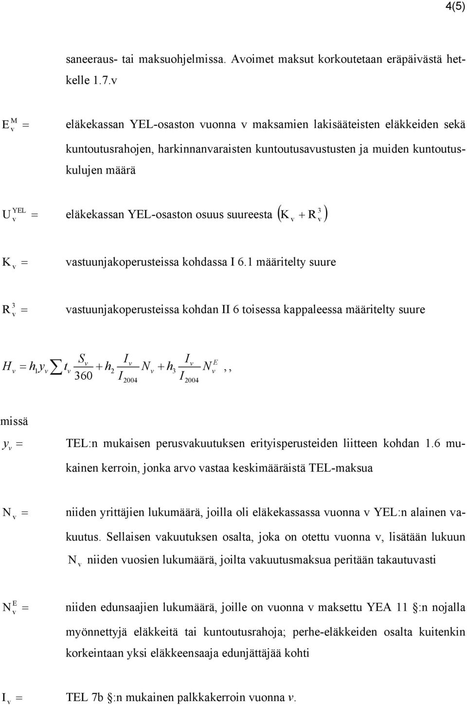 osuus suureesta ( K + ) YEL R K = astuunjakoperusteissa kohdassa I 6.