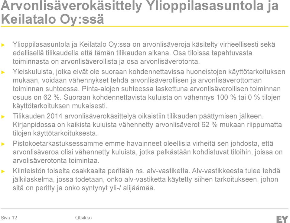 Yleiskuluista, jotka eivät ole suoraan kohdennettavissa huoneistojen käyttötarkoituksen mukaan, voidaan vähennykset tehdä arvonlisäverollisen ja arvonlisäverottoman toiminnan suhteessa.