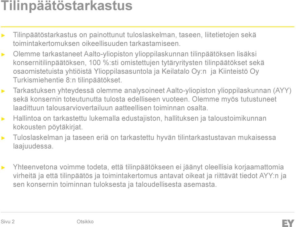 Ylioppilasasuntola ja Keilatalo Oy:n ja Kiinteistö Oy Turkismiehentie 8:n tilinpäätökset.