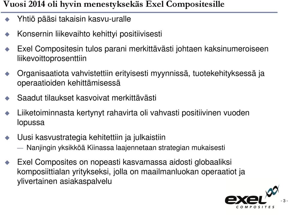 merkittävästi Liiketoiminnasta kertynyt rahavirta oli vahvasti positiivinen vuoden lopussa Uusi kasvustrategia kehitettiin ja julkaistiin Nanjingin yksikköä Kiinassa laajennetaan