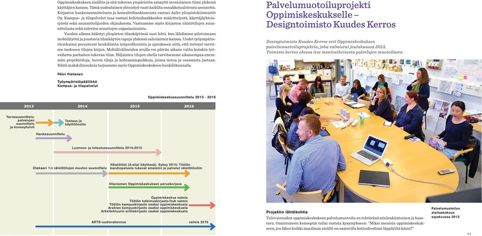 Kampus- ja tilapalvelut taas vastasi kehityshankkeiden määrittelystä, käyttäjäyhteistyöstä sekä suunnittelijoiden ohjauksesta.