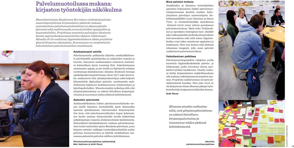 Projektissa tuotettiin palvelujen ideoinnin kautta oppimiskeskus suunnittelua ohjaava tilakonsepti. Minulla oli ilo osallistua Oppimiskeskuksen tähän projektiin yhtenä kirjaston edustajista.