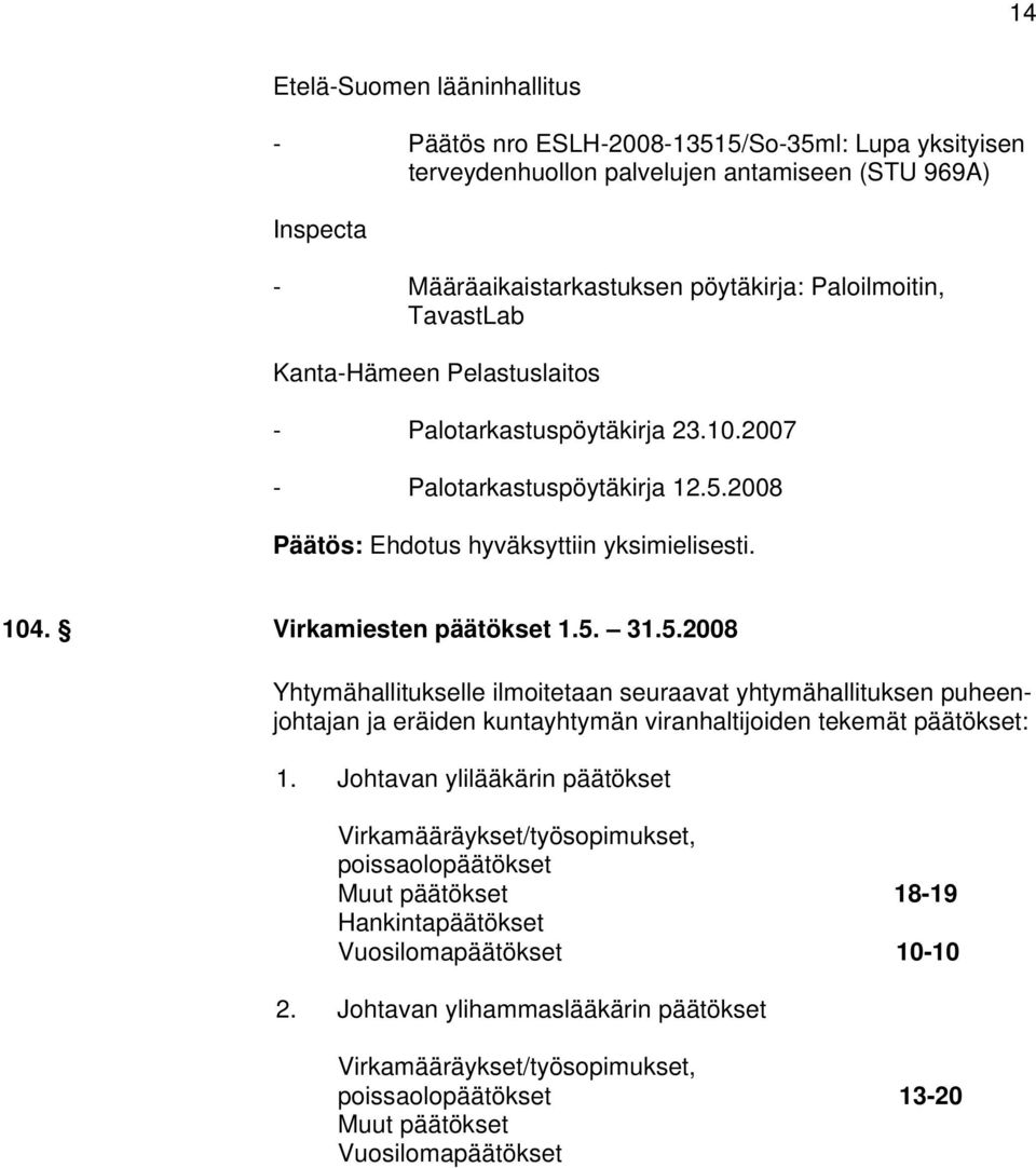 2008 Päätös: Ehdotus hyväksyttiin yksimielisesti. 104. Virkamiesten päätökset 1.5.