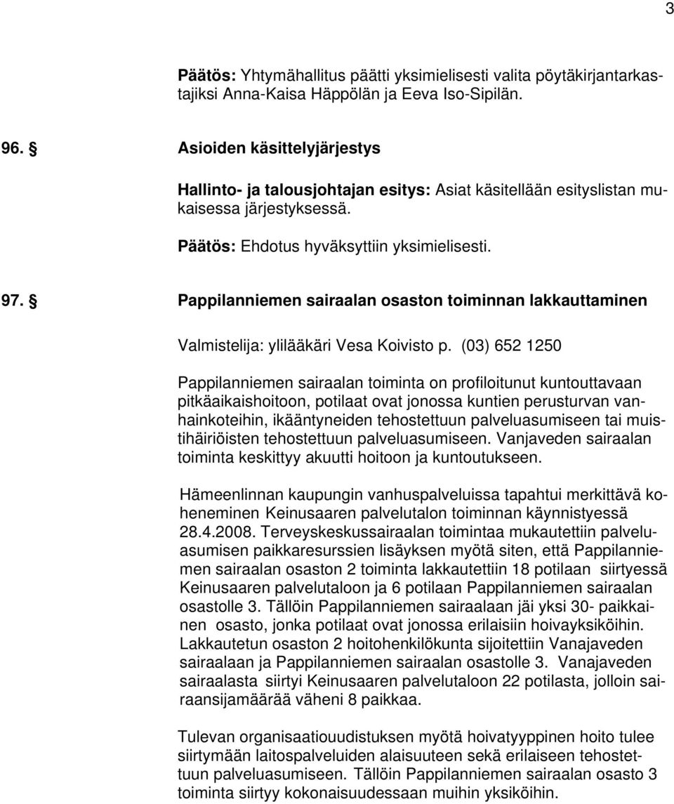 Pappilanniemen sairaalan osaston toiminnan lakkauttaminen Valmistelija: ylilääkäri Vesa Koivisto p.