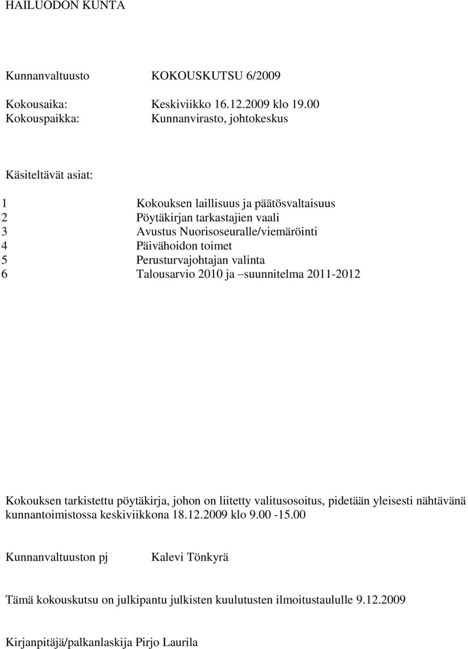 Päivähoidon toimet 5 Perusturvajohtajan valinta 6 Talousarvio 2010 ja suunnitelma 2011-2012 Kokouksen tarkistettu pöytäkirja, johon on liitetty valitusosoitus,