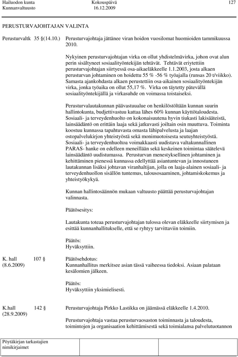 1.2003, josta alkaen perusturvan johtaminen on hoidettu 55 % -56 % työajalla (runsas 20 t/viikko).