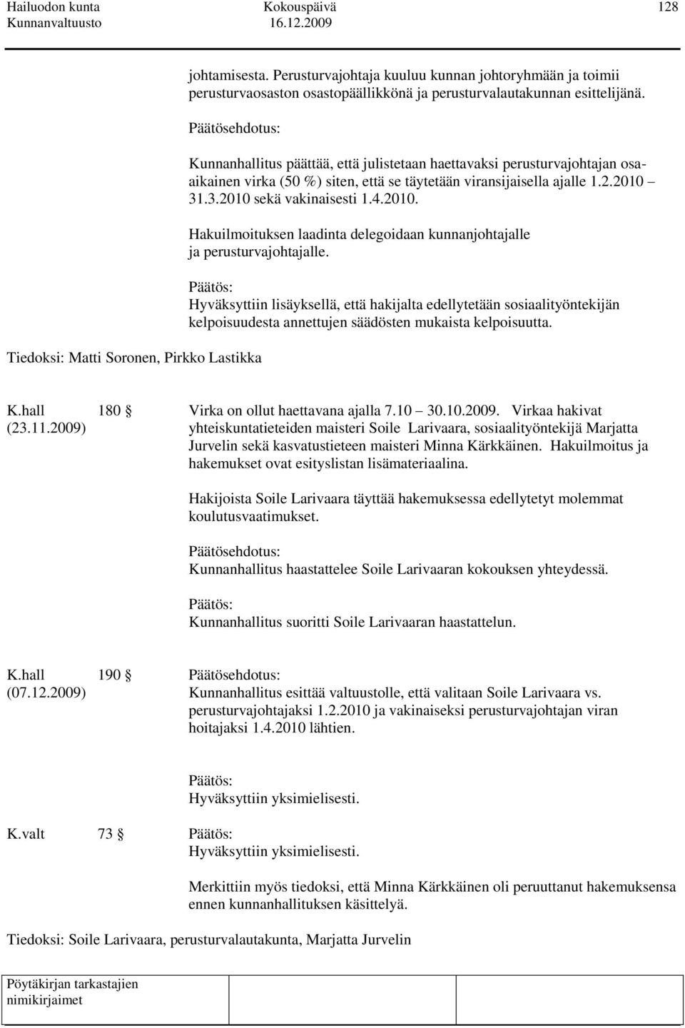 .3.2010 sekä vakinaisesti 1.4.2010. Hakuilmoituksen laadinta delegoidaan kunnanjohtajalle ja perusturvajohtajalle.