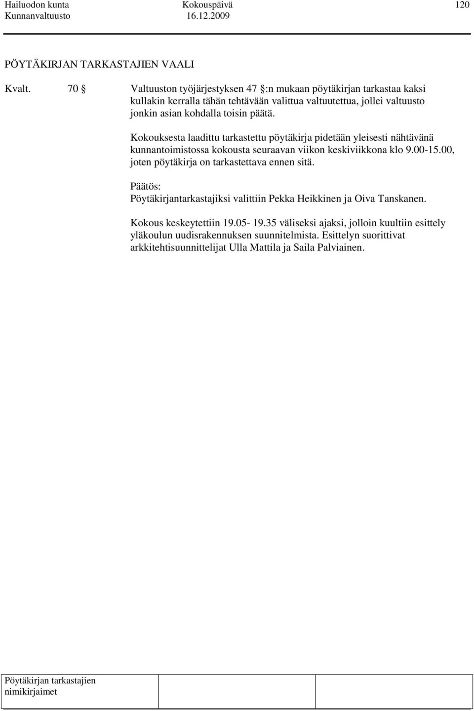 toisin päätä. Kokouksesta laadittu tarkastettu pöytäkirja pidetään yleisesti nähtävänä kunnantoimistossa kokousta seuraavan viikon keskiviikkona klo 9.00-15.