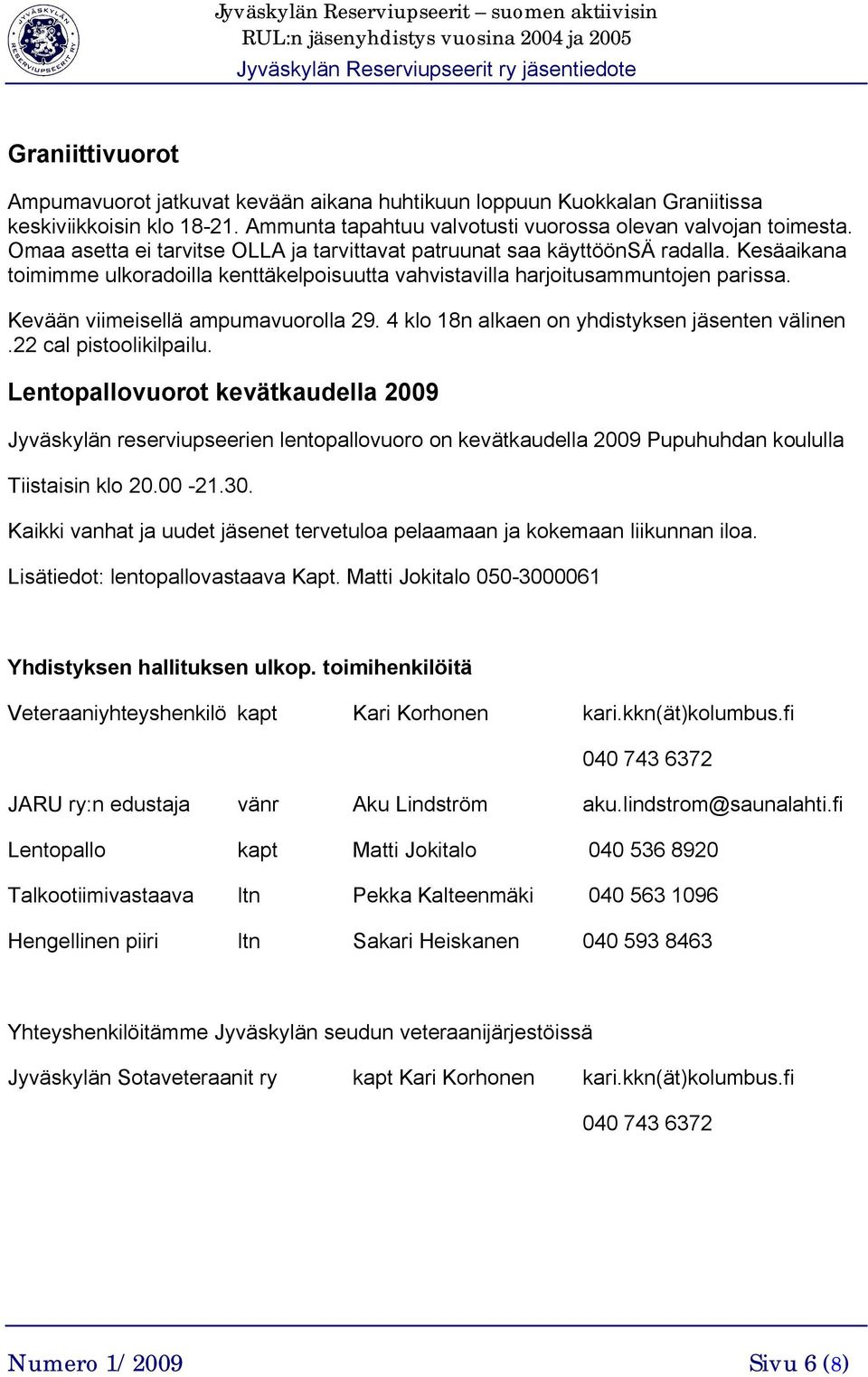 Kevään viimeisellä ampumavuorolla 29. 4 klo 18n alkaen on yhdistyksen jäsenten välinen.22 cal pistoolikilpailu.