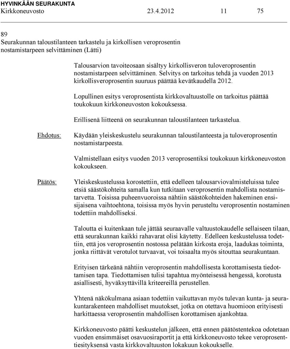 nostamistarpeen selvittäminen. Selvitys on tarkoitus tehdä ja vuoden 2013 kirkollisveroprosentin suuruus päättää kevätkaudella 2012.