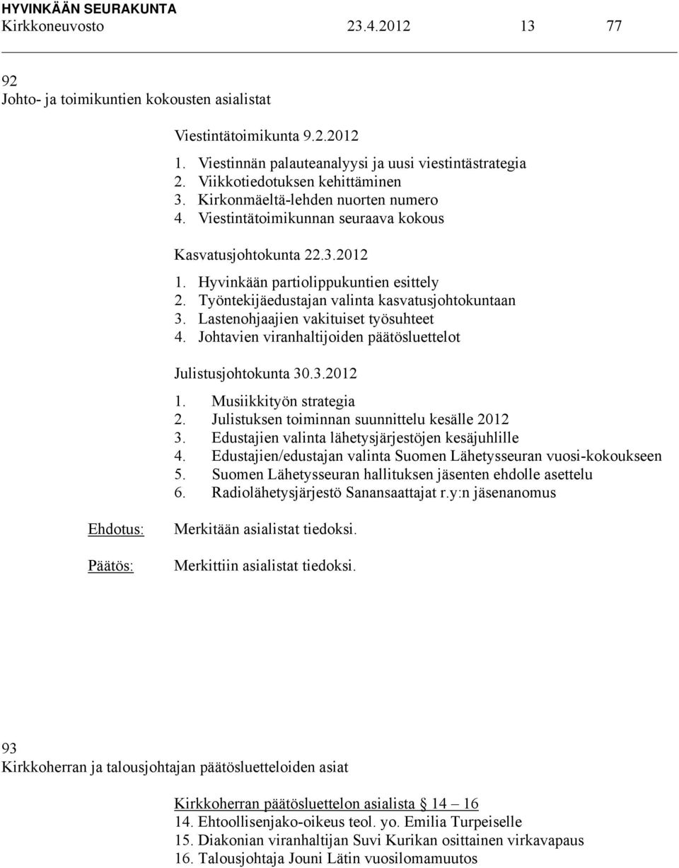 Lastenohjaajien vakituiset työsuhteet 4. Johtavien viranhaltijoiden päätösluettelot Julistusjohtokunta 30.3.2012 1. Musiikkityön strategia 2. Julistuksen toiminnan suunnittelu kesälle 2012 3.