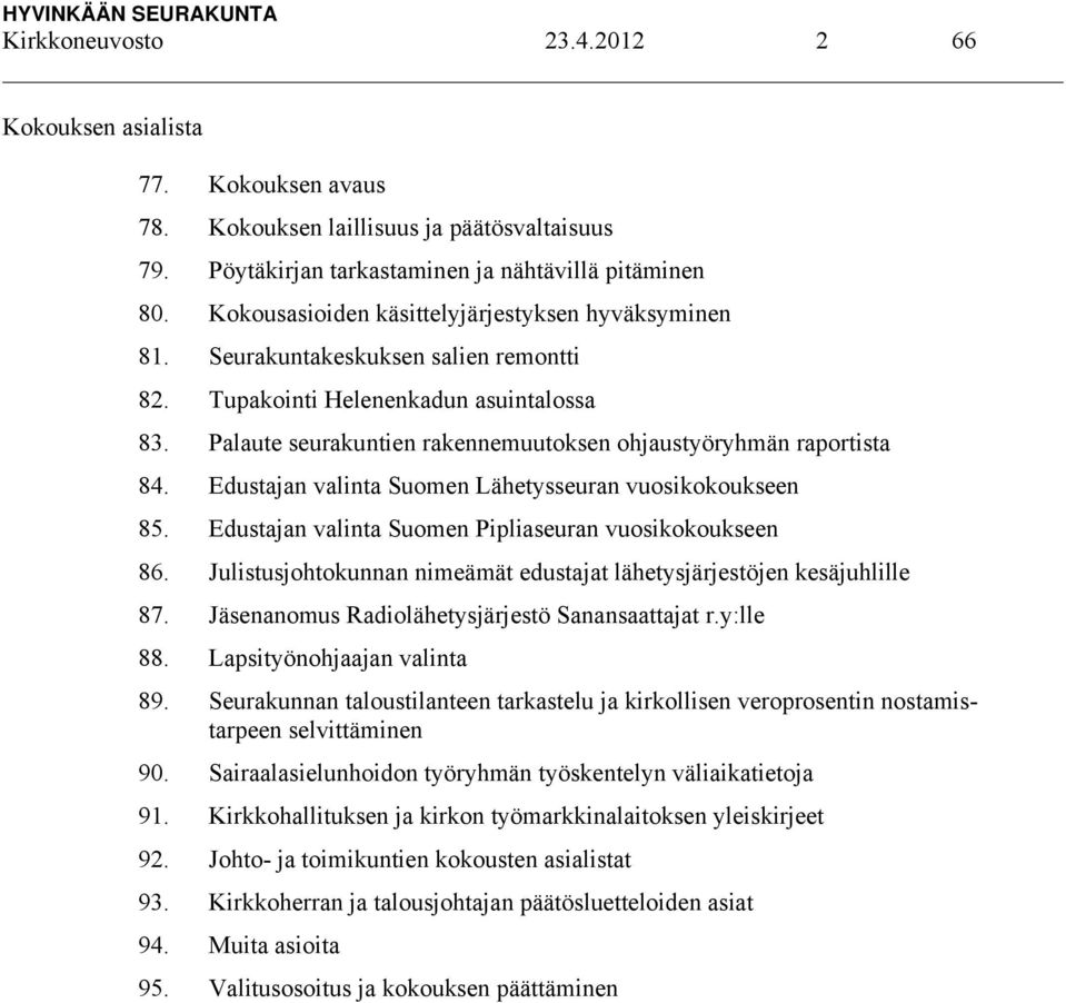 Palaute seurakuntien rakennemuutoksen ohjaustyöryhmän raportista 84. Edustajan valinta Suomen Lähetysseuran vuosikokoukseen 85. Edustajan valinta Suomen Pipliaseuran vuosikokoukseen 86.