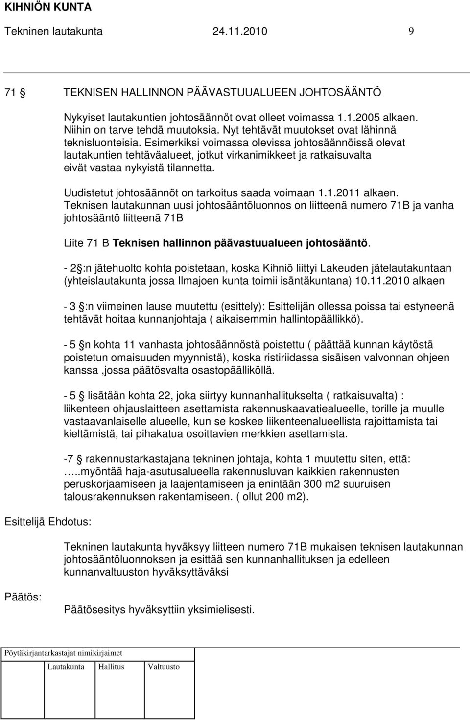 Esimerkiksi voimassa olevissa johtosäännöissä olevat lautakuntien tehtäväalueet, jotkut virkanimikkeet ja ratkaisuvalta eivät vastaa nykyistä tilannetta.