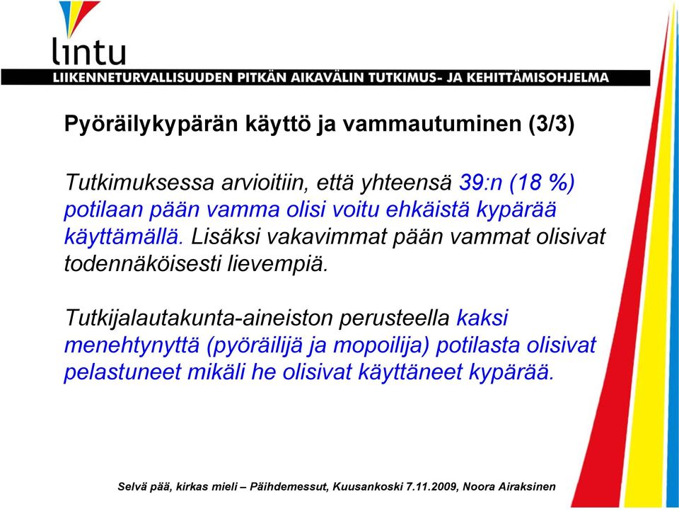 Lisäksi vakavimmat pään vammat olisivat todennäköisesti lievempiä.