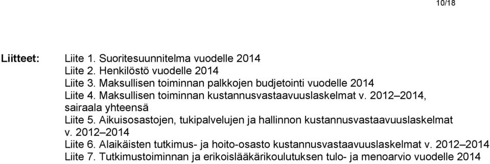 4, sairaala yhteensä Liite 5. Aikuisosastojen, tukipalvelujen ja hallinnon kustannusvastaavuuslaskelmat v. 4 Liite 6.