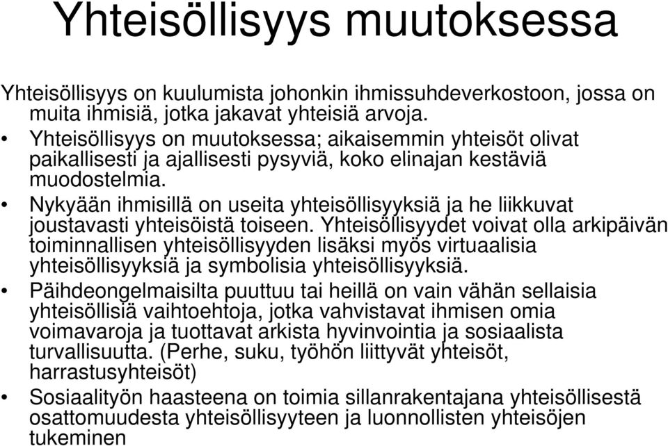 Nykyään ihmisillä on useita yhteisöllisyyksiä ja he liikkuvat joustavasti yhteisöistä toiseen.