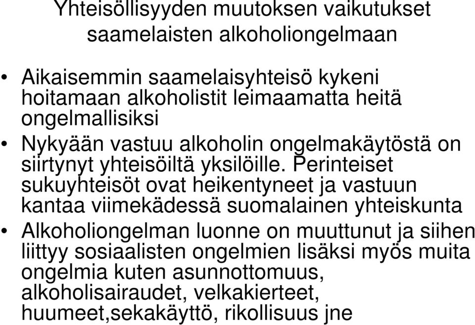 Perinteiset sukuyhteisöt ovat heikentyneet ja vastuun kantaa viimekädessä suomalainen yhteiskunta Alkoholiongelman luonne on muuttunut