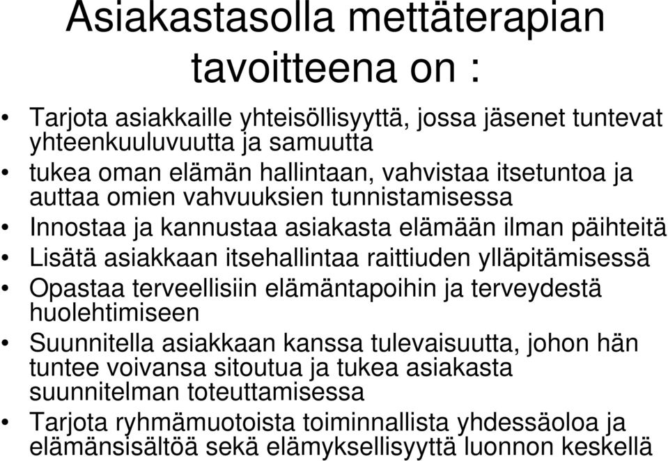 itsehallintaa raittiuden ylläpitämisessä Opastaa terveellisiin elämäntapoihin ja terveydestä huolehtimiseen Suunnitella asiakkaan kanssa tulevaisuutta, johon hän