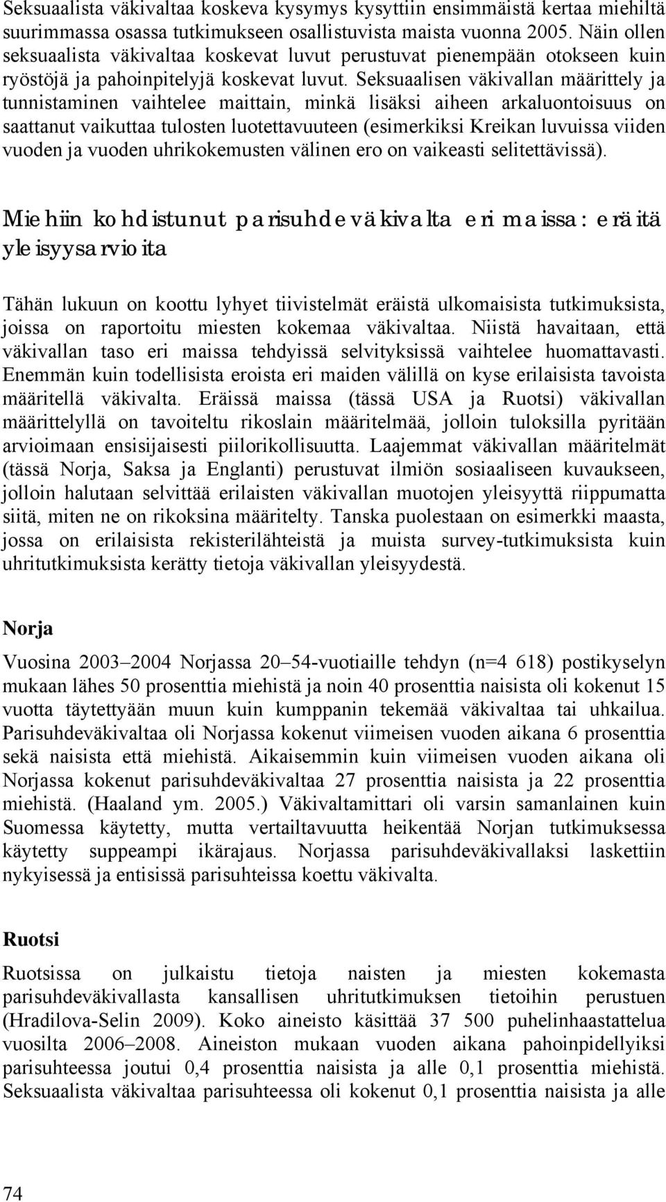 Seksuaalisen väkivallan määrittely ja tunnistaminen vaihtelee maittain, minkä lisäksi aiheen arkaluontoisuus on saattanut vaikuttaa tulosten luotettavuuteen (esimerkiksi Kreikan luvuissa viiden