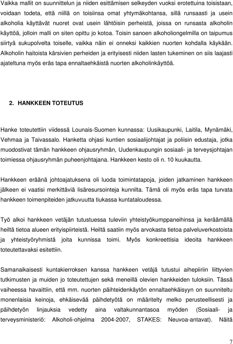 Toisin sanoen alkoholiongelmilla on taipumus siirtyä sukupolvelta toiselle, vaikka näin ei onneksi kaikkien nuorten kohdalla käykään.