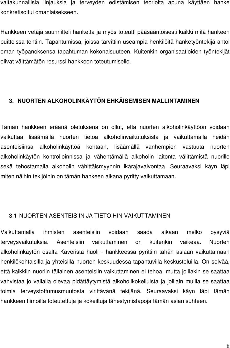 Tapahtumissa, joissa tarvittiin useampia henkilöitä hanketyöntekijä antoi oman työpanoksensa tapahtuman kokonaisuuteen.